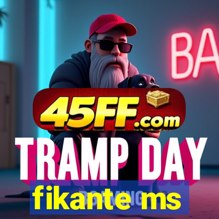 fikante ms